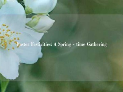 Easter Festivities: A Spring - time Gathering
