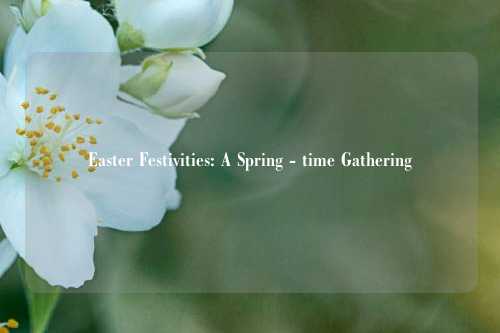 Easter Festivities: A Spring - time Gathering